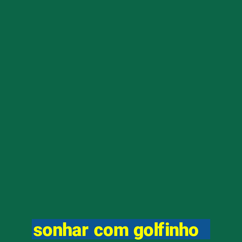 sonhar com golfinho